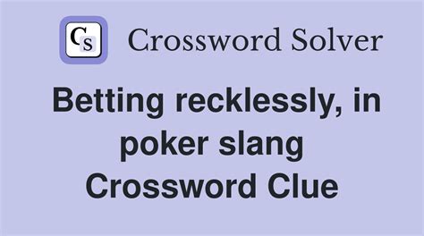 betting recklessly in poker slang - Poker Glossary